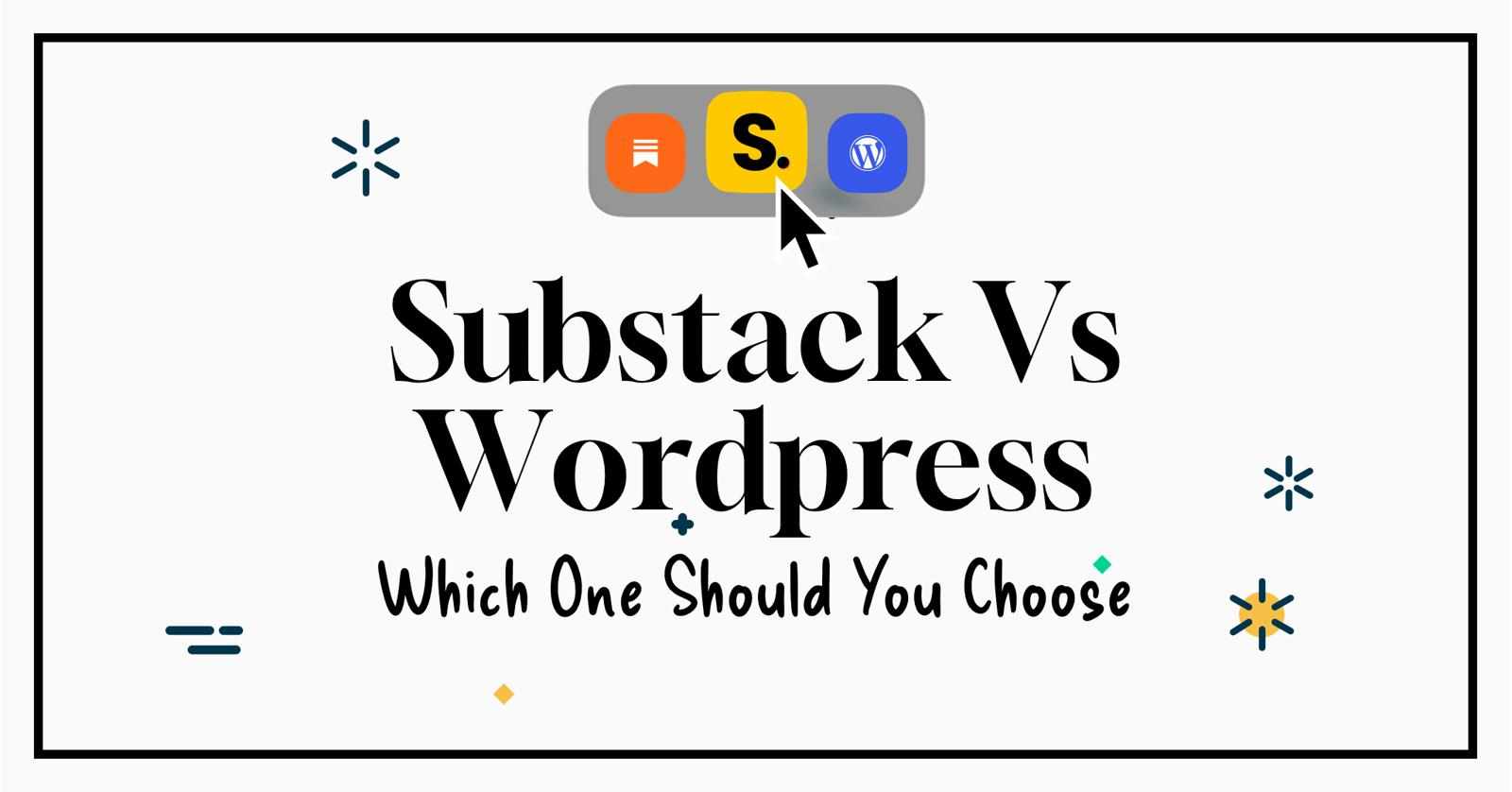 Substack vs. WordPress for Writers - Which One Should You Choose