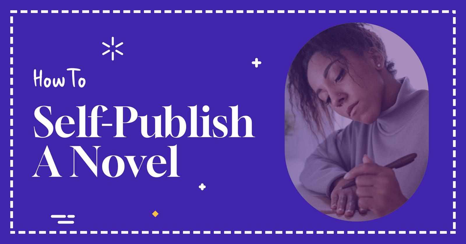 How to Self-Publish a Novel - What Every Author Must Know