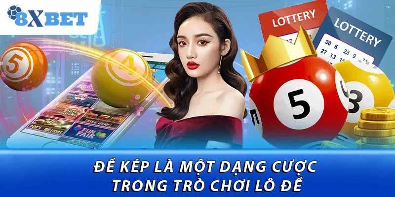 Bí quyết nhận diện và làm chủ hình thức giải trí Lô Kép tại 8XBET