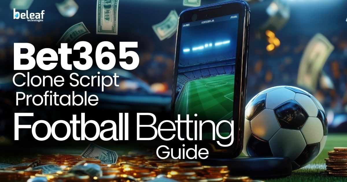 Bet365 Clone Script: Profitable Football Betting Guide