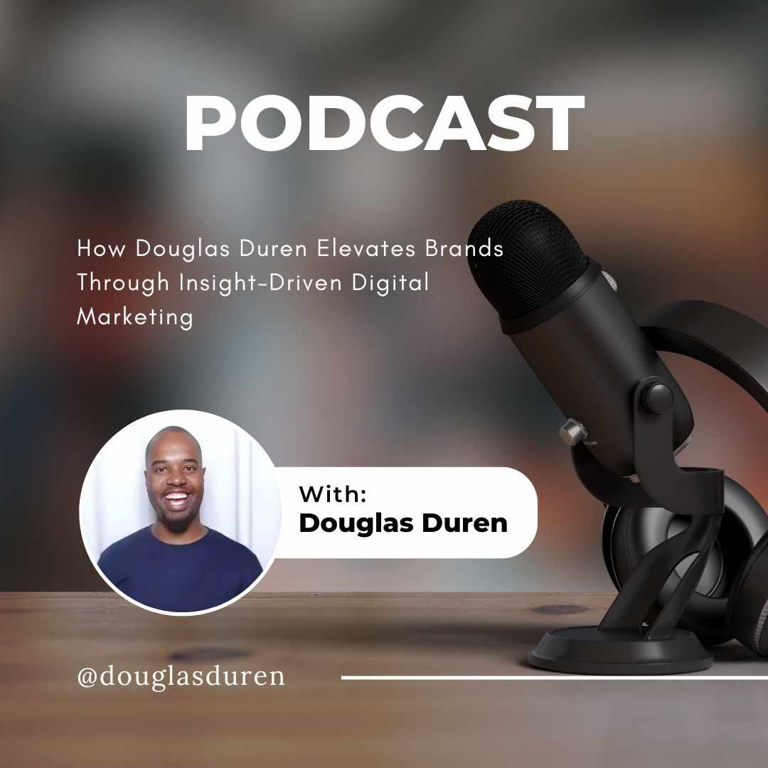 How Douglas Duren Elevates Brands Through Insight-Driven Digital Marketing