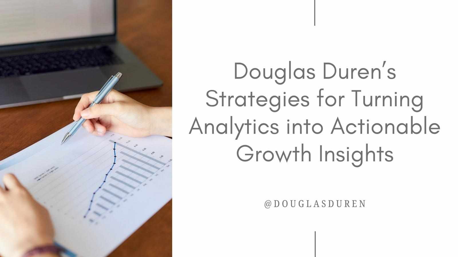 Douglas Duren’s Strategies for Turning Analytics into Actionable Growth Insights