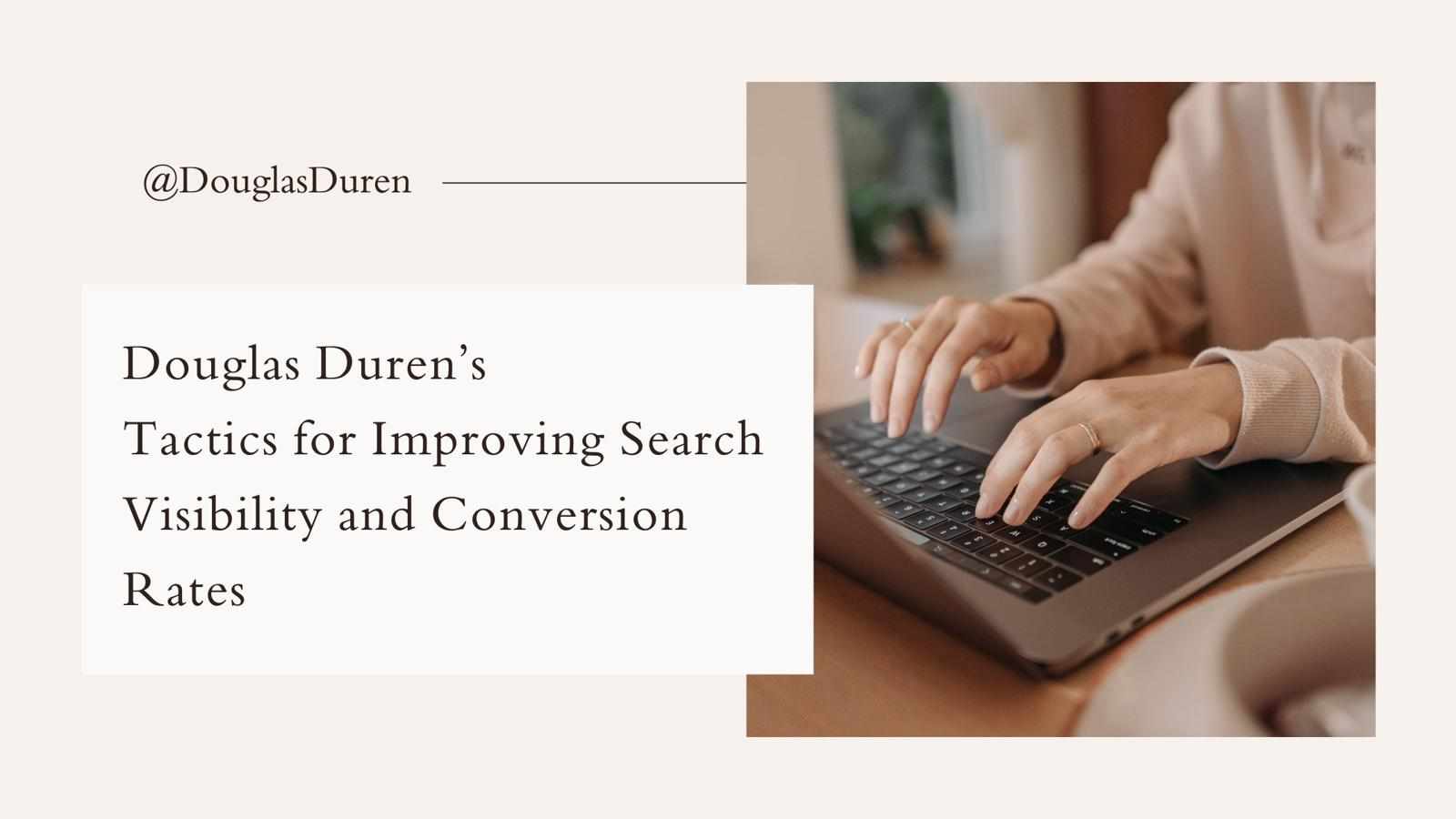 Douglas Duren’s Tactics for Improving Search Visibility and Conversion Rates