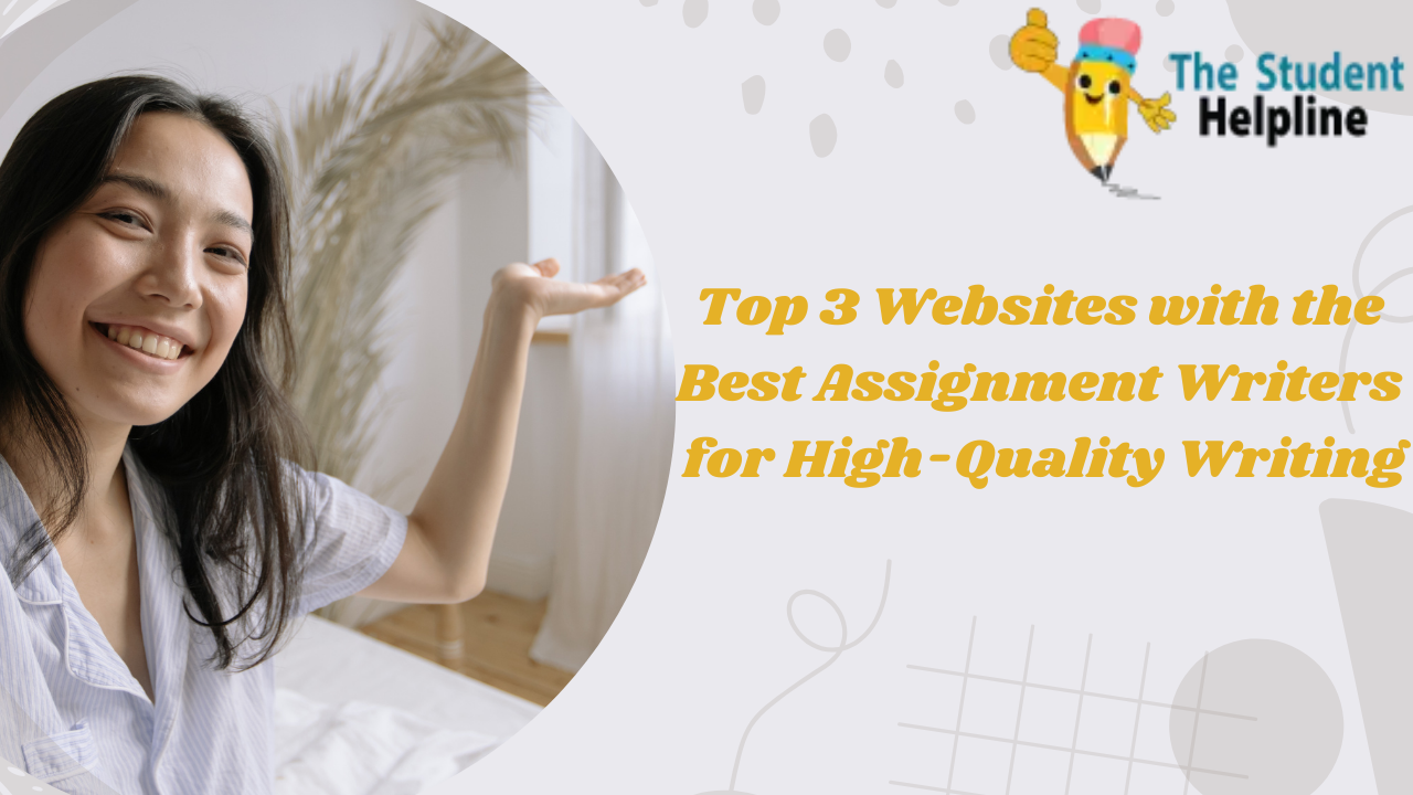 Top 3 Websites with the Best Assignment Writers for High-Quality Writing