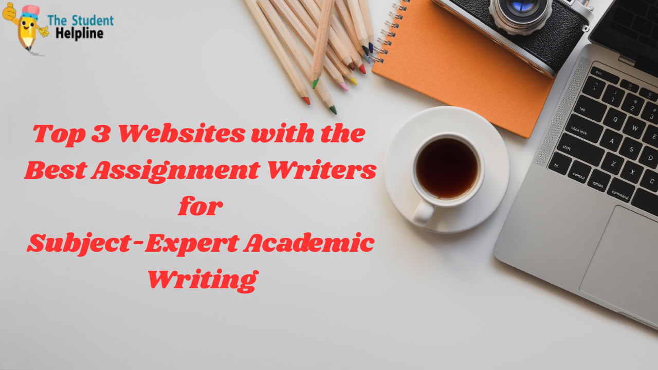 Top 3 Websites with the Best Assignment Writers for Subject-Expert Academic Writing