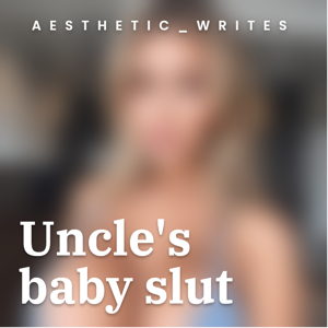 1. Uncle's baby slut