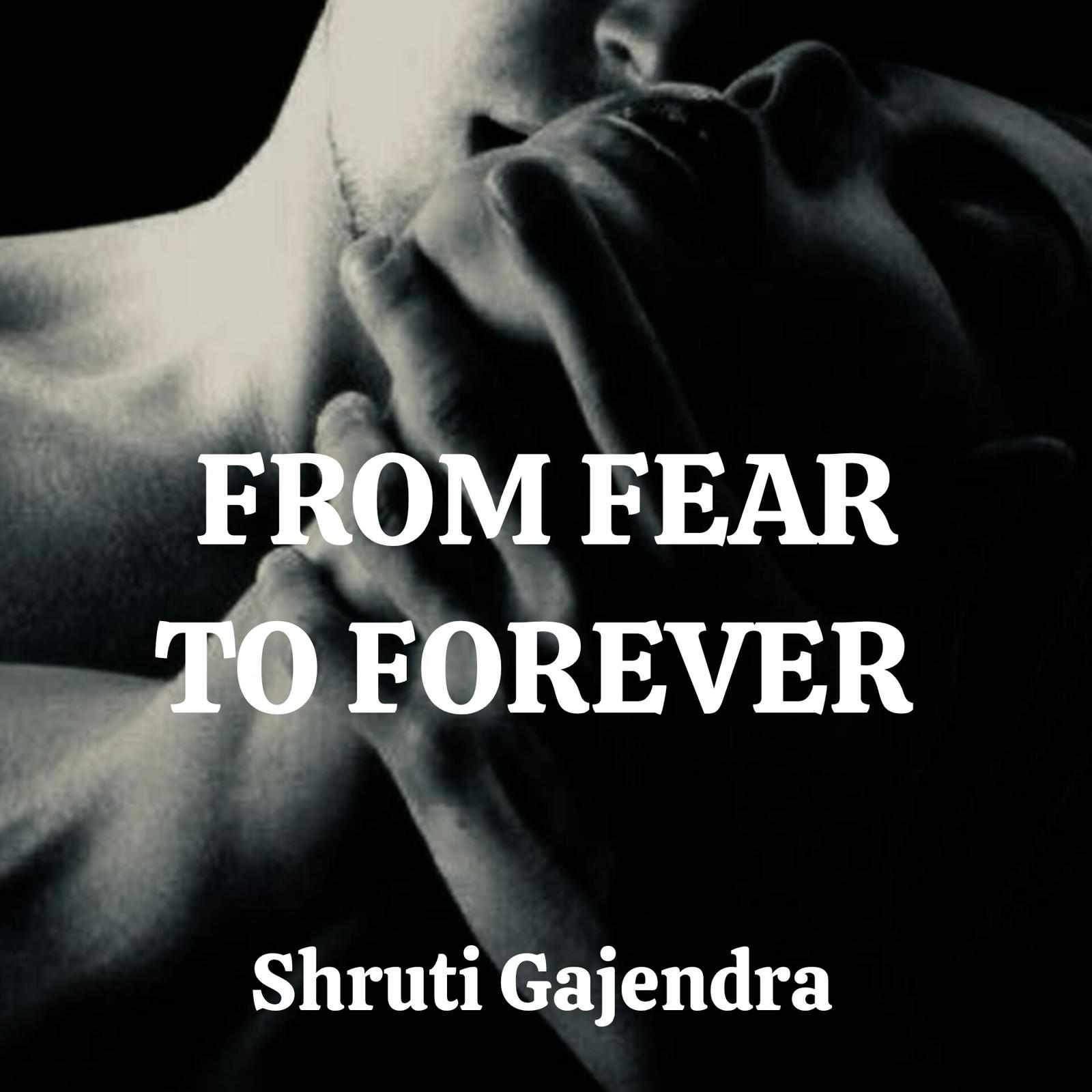 FROM FEAR TO FOREVER