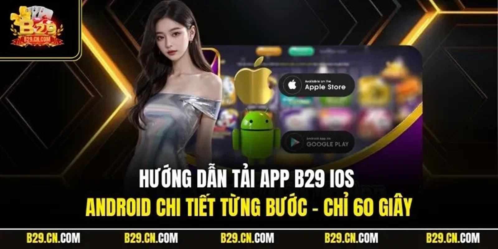 Tại sao nên tải app B29 cho điện thoại của bạn