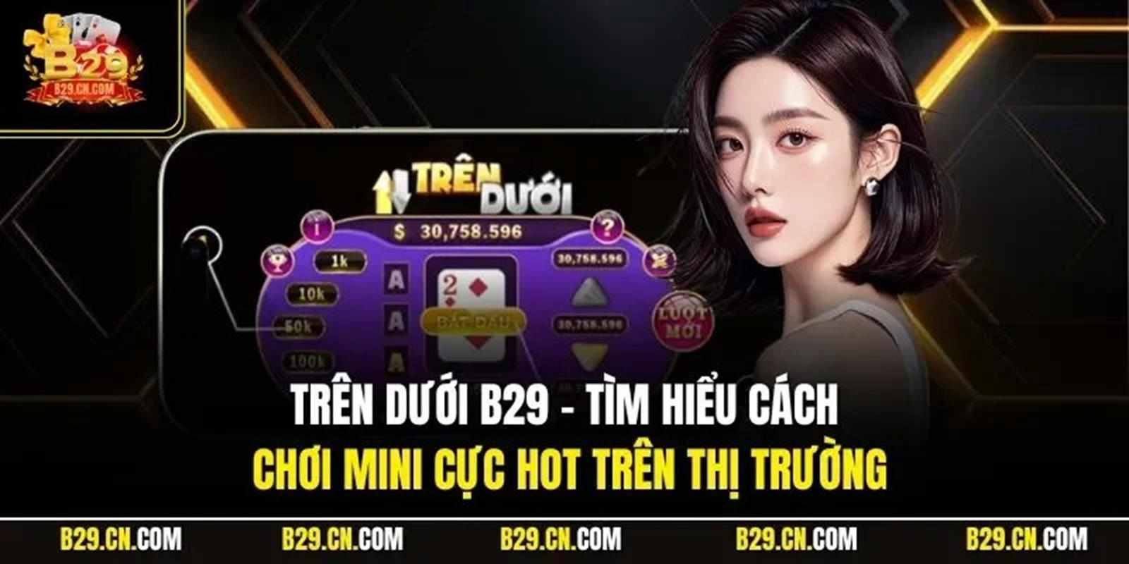 Trên Dưới B29 Trải Nghiệm Mini Game Đỉnh Cao Năm 2025