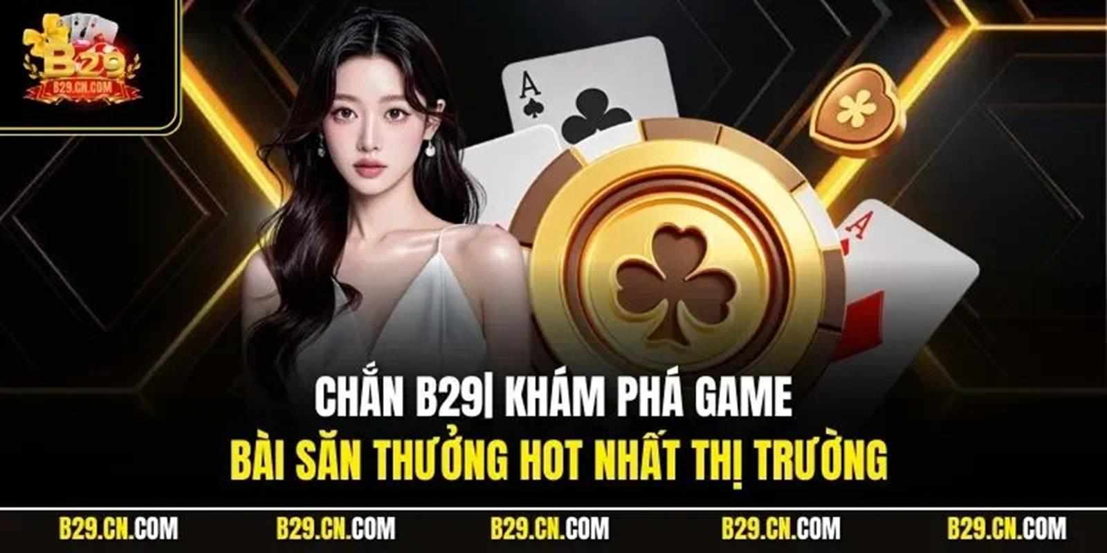 Hướng dẫn cách chơi game chắn B29 dành cho người mới