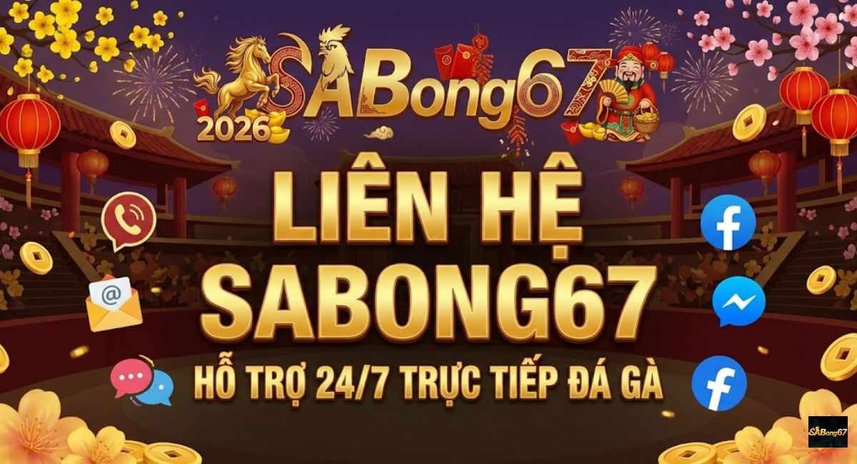 Liên Hệ SABONG67 - Hỗ Trợ Khách Hàng 24/7 Khi Xem Trực Tiếp Đá Gà