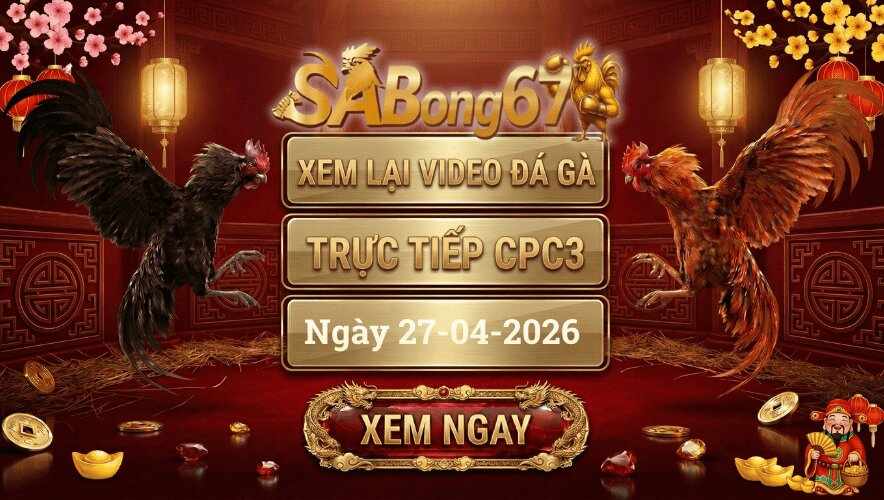 SABONG67 - Phát Lại Đá Gà CPC3 Trực Tiếp Ngày 27/04/2026