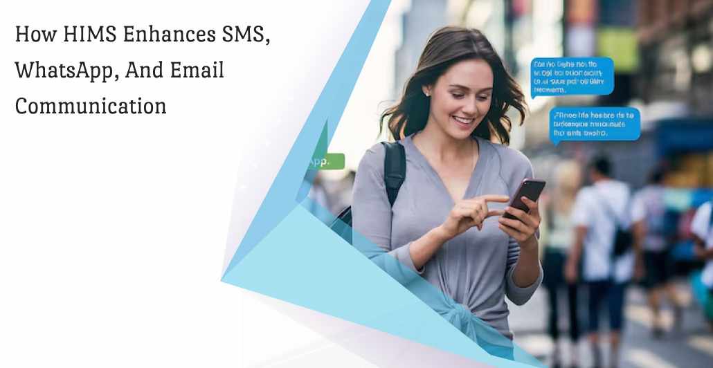 How HIMS Enhances SMS, WhatsApp, and Email Communication