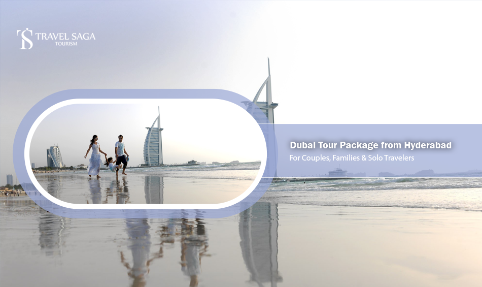 Dubai Tour Package from Hyderabad for Couples, Families and Solo Travellers