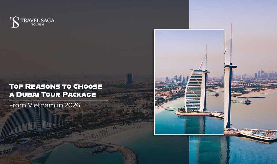 Top Reasons to Choose a Dubai Tour Package from Vietnam in 2026