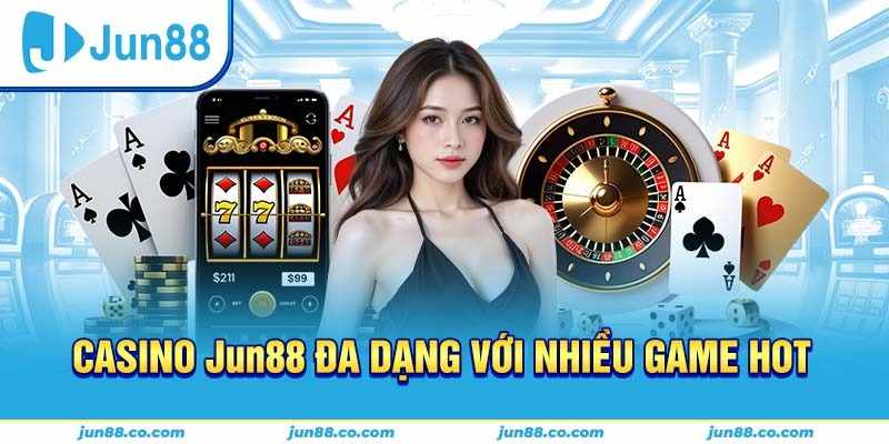 Hướng dẫn đăng ký và tham gia Casino Jun88 an toàn
