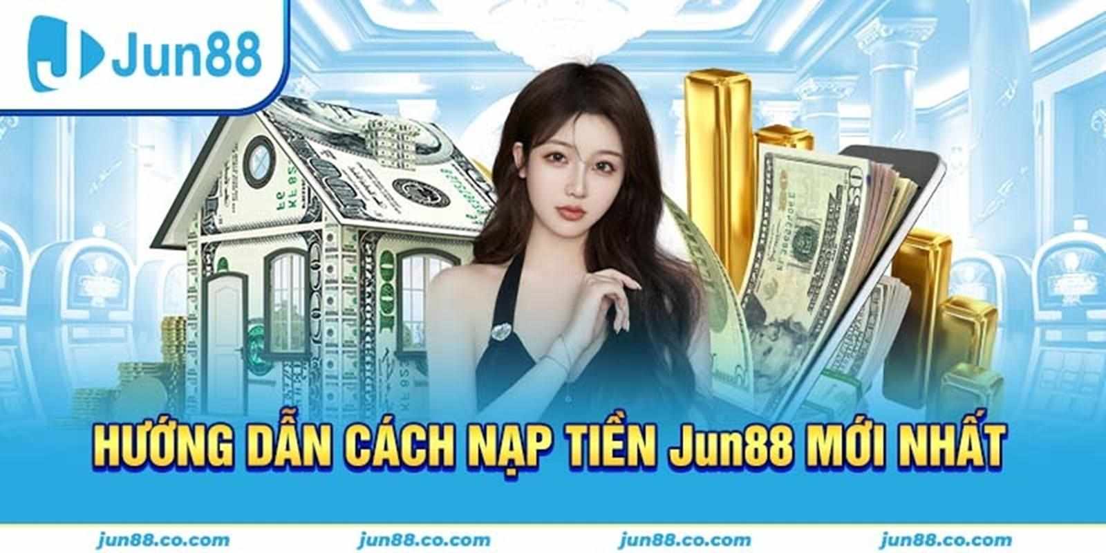 Hướng dẫn chi tiết cách nạp tiền Jun88 hiệu quả cho người chơi