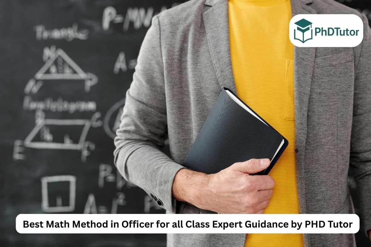 Best Math Method in Officer for All Classes – Expert Guidance by PHD Tutor