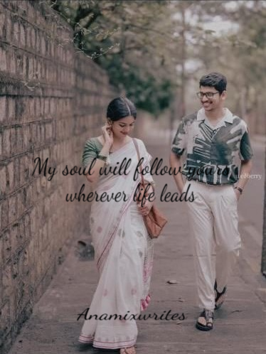 My soul will follow yours wherever life leads