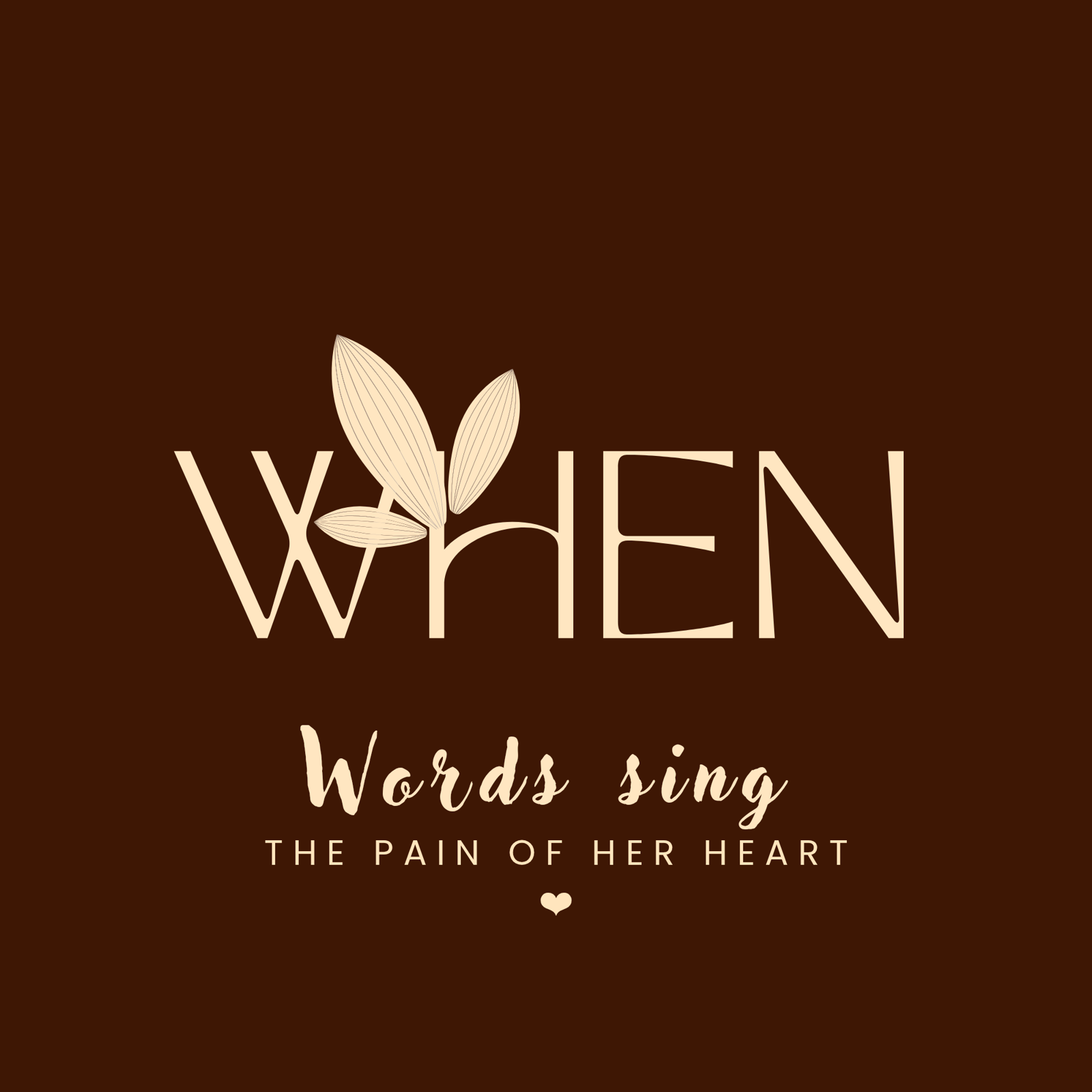 When words sing the pain of her heart.