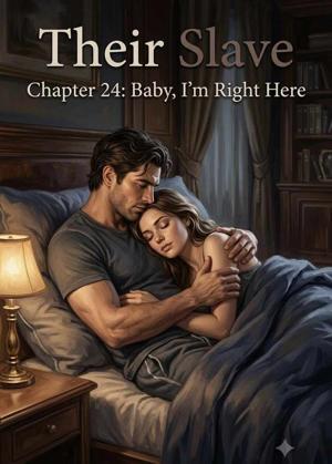 Chapter 24 Baby, I’m Right Here