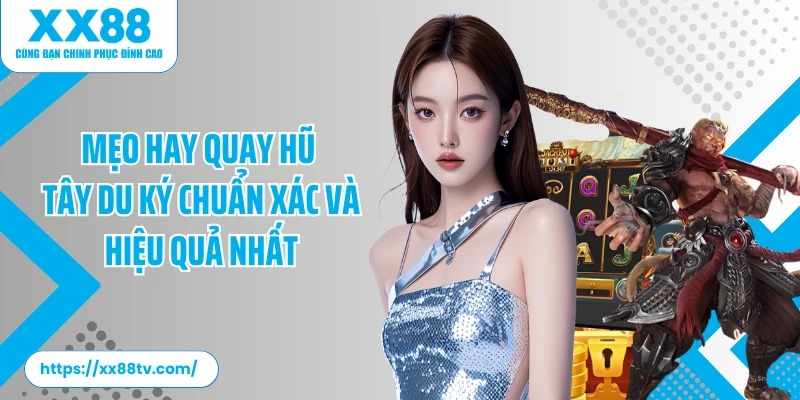 Trải nghiệm giải trí độc đáo cùng Slot game Tây Du Ký XX88