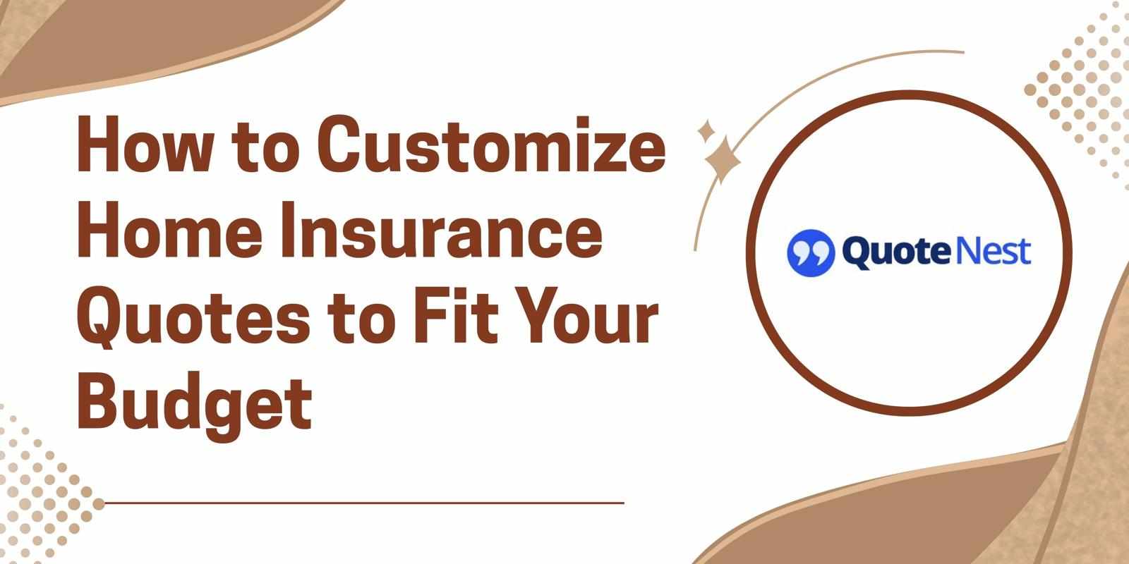 How to Customize Home Insurance Quotes to Fit Your Budget