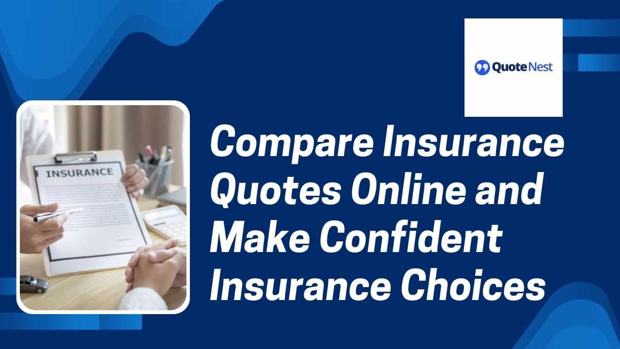 Compare Insurance Quotes Online and Make Confident Insurance Choices