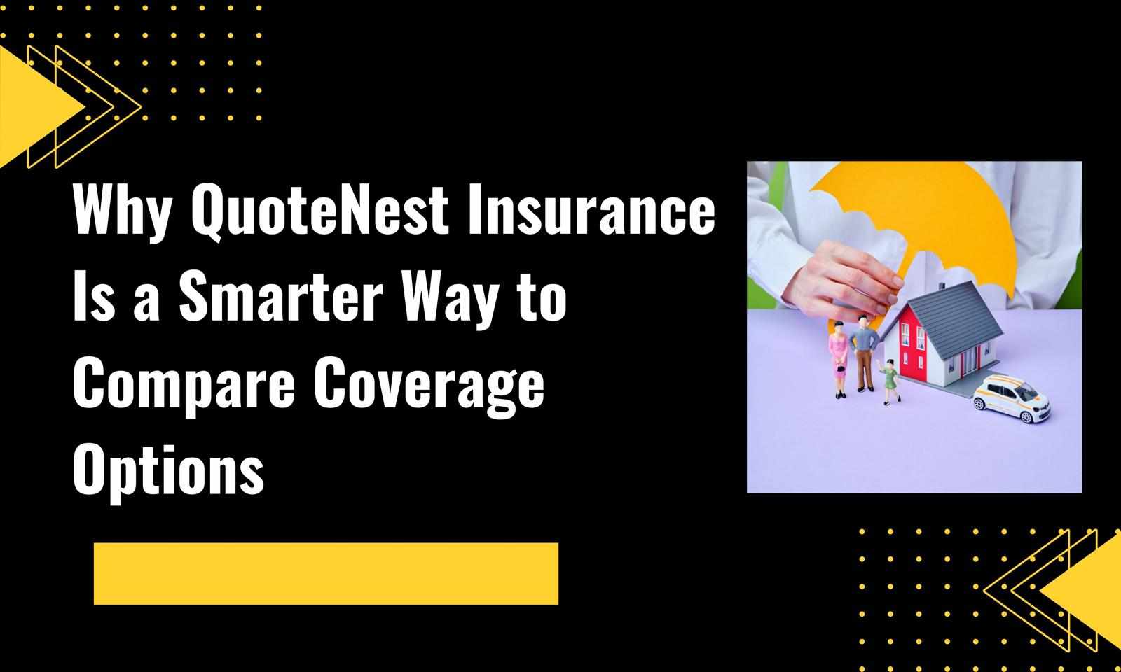 Why QuoteNest Insurance Is a Smarter Way to Compare Coverage Options