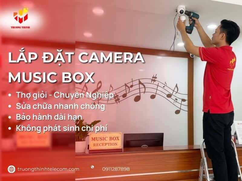 Lắp Đặt Camera Music Box Chuyên Nghiệp Thi Công Nhanh Chóng