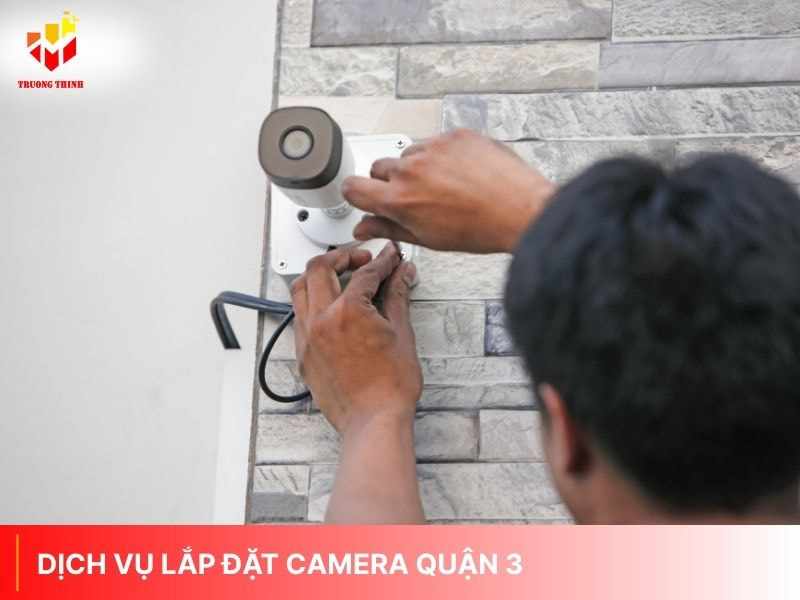 Lắp đặt camera giám sát tại quận 3 giá tốt thợ giỏi