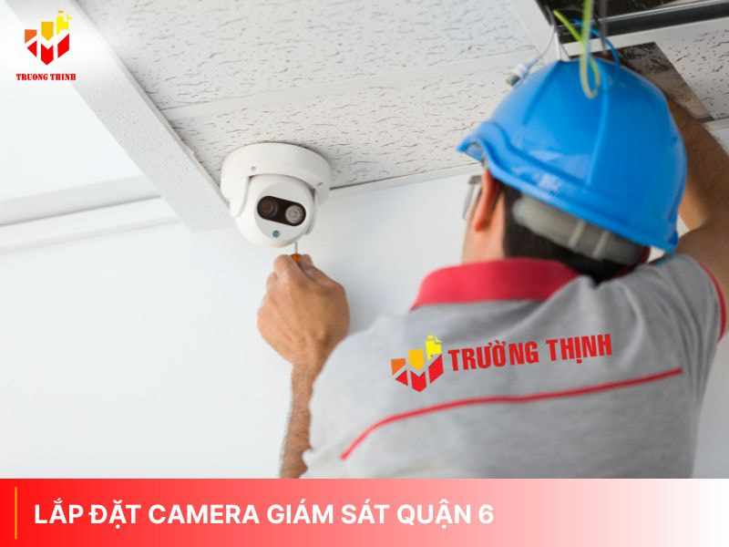 Lắp đặt camera quận 6 giá rẻ thợ giỏi