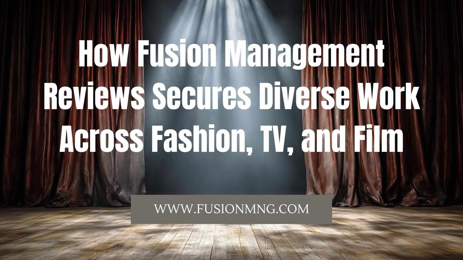 How Fusion Management Reviews Secures Diverse Work Across Fashion, TV, and Film