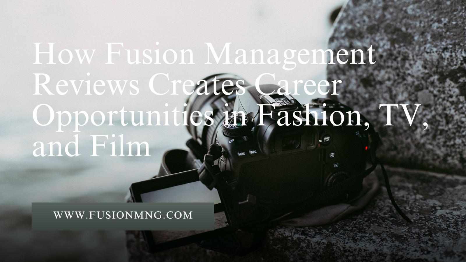 How Fusion Management Reviews Creates Career Opportunities in Fashion, TV, and Film