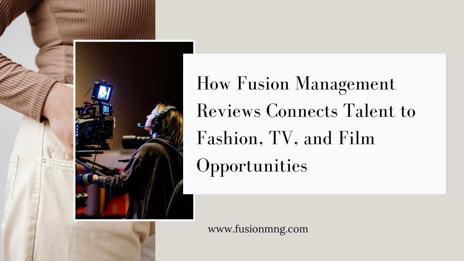 How Fusion Management Reviews Connects Talent to Fashion, TV, and Film Opportunities
