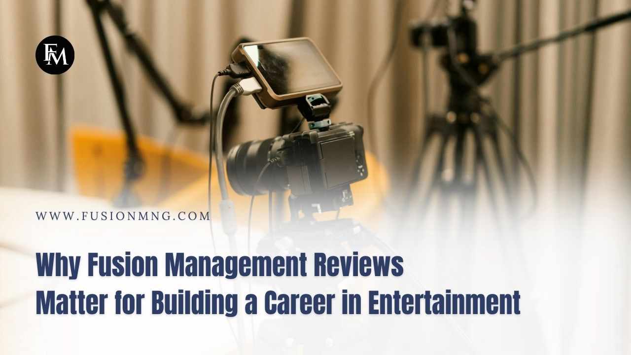 Why Fusion Management Reviews Matter for Building a Career in Entertainment