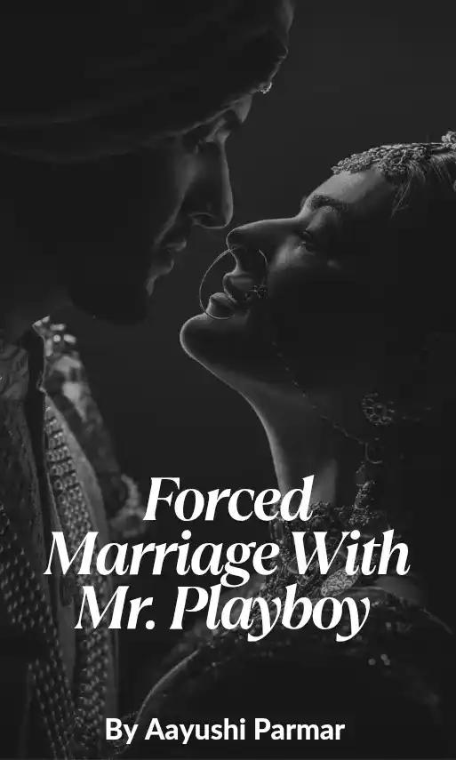 Forced marriage with Mr. Playboy