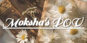 Chapter 9 Moksha's thoughts