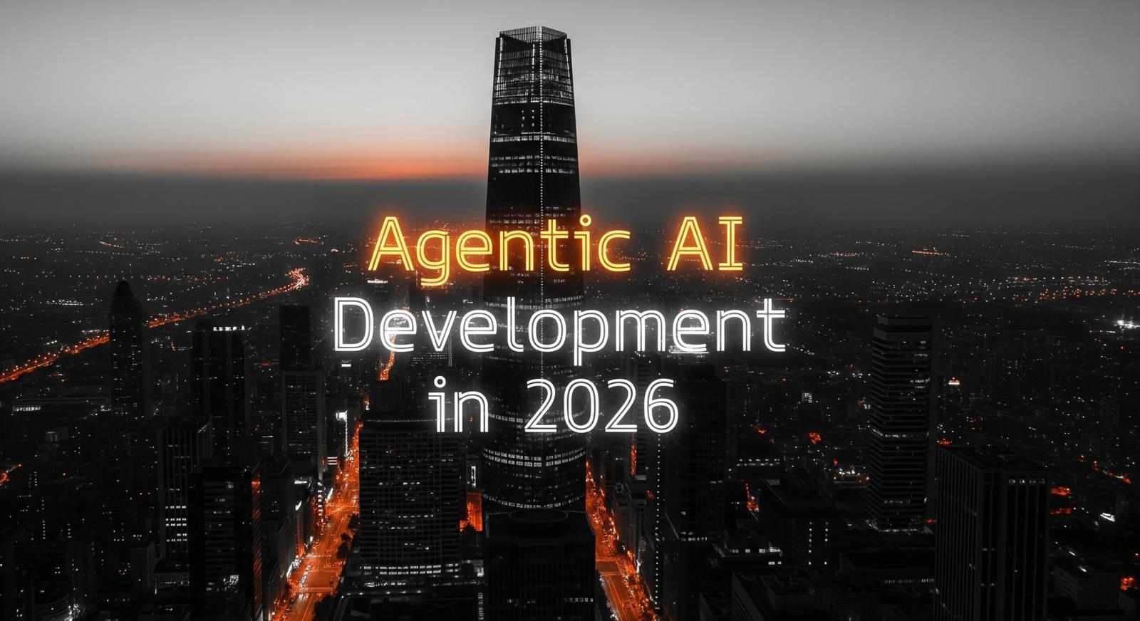 Why Businesses Are Investing in Agentic AI Development in 2026