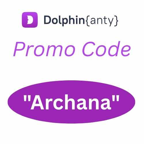 Dolphin Anty Promo Code "Archana" – Get 55% Off All Plans Today!