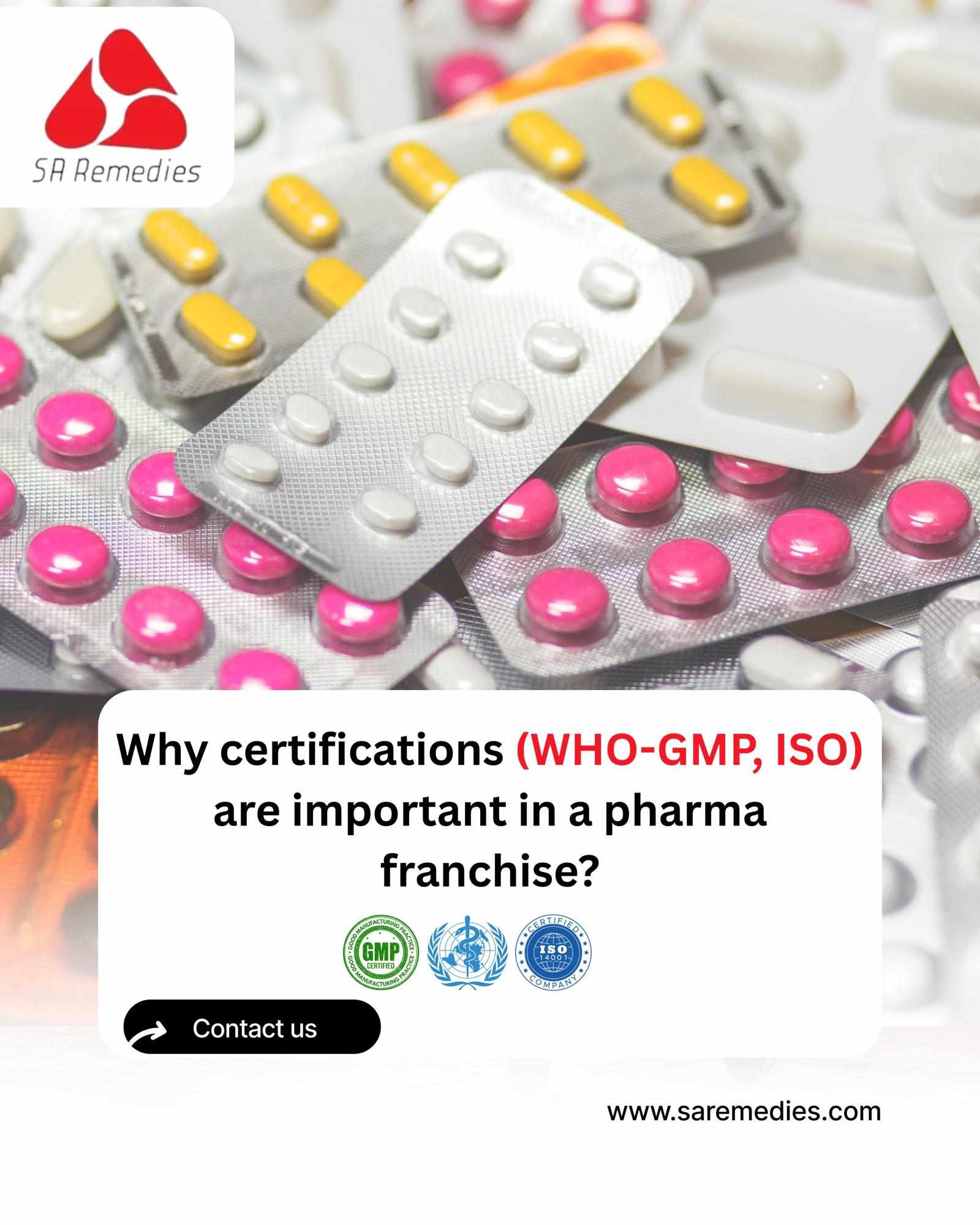 Why certifications (WHO-GMP, ISO) are important in a pharma franchise?