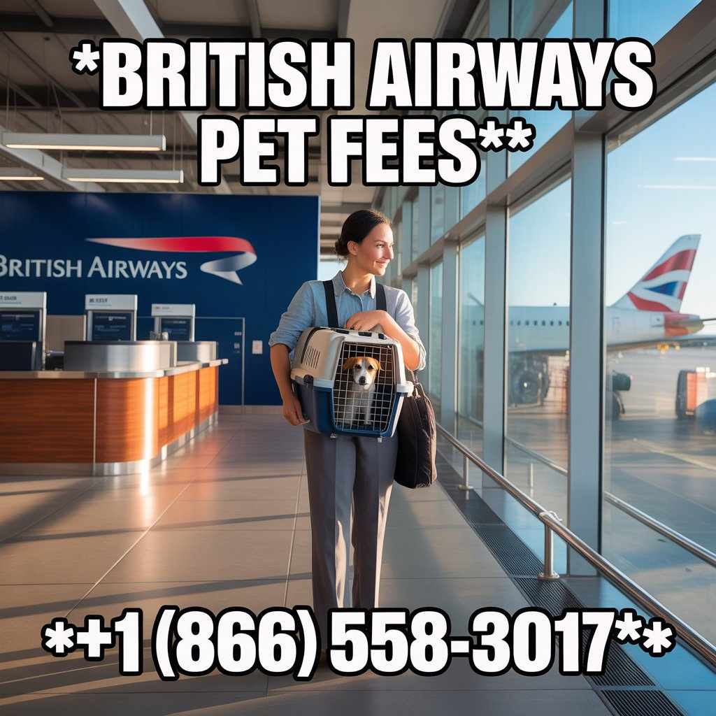 British Airways Pet Fees: Complete Guide to Charges, Rules, and Pet Travel Costs