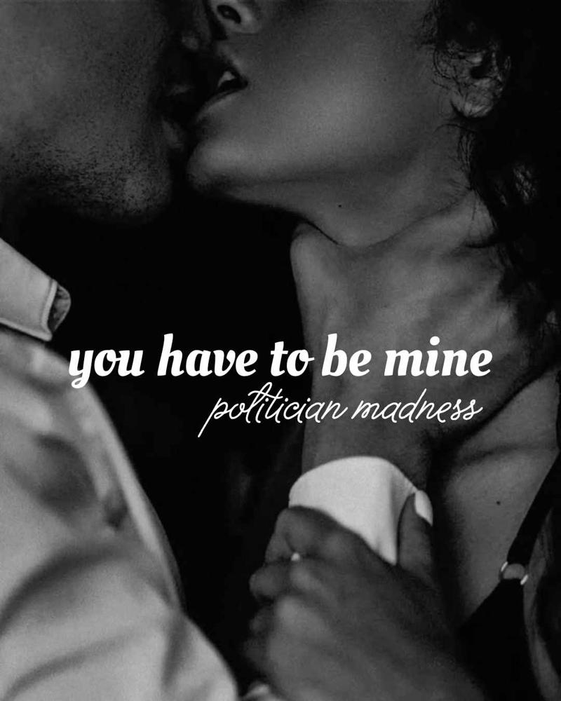 You have to be mine