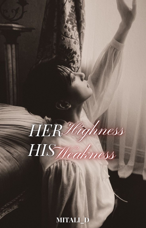 Her Highness, his weakness