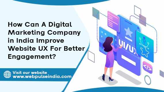 How Can A Digital Marketing Company in India Improve Website UX For Better Engagement