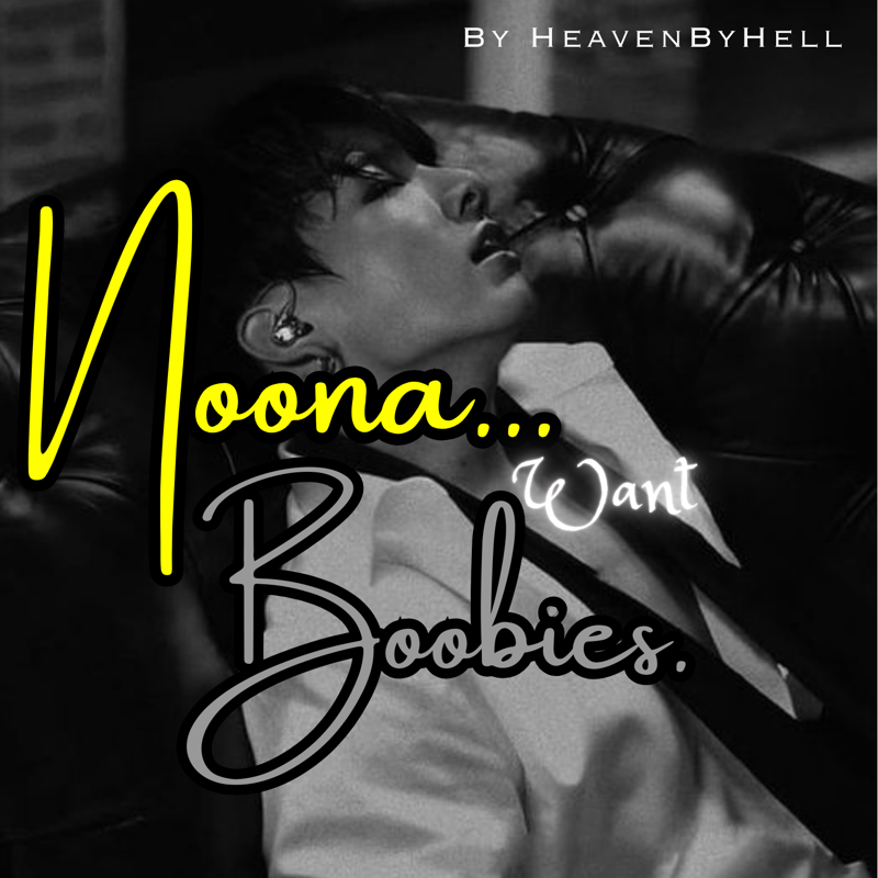 Noona, Want Boobies