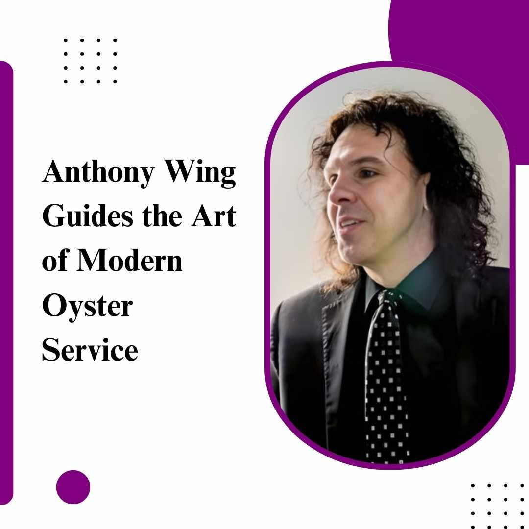 Anthony Wing Guides the Art of Modern Oyster Service