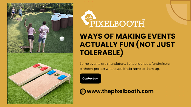 Ways of Making Events Actually Fun (Not Just Tolerable)