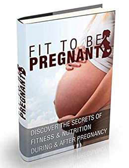 Fit To Be Pregnant: Nutrition and Fitness Tips Revealed