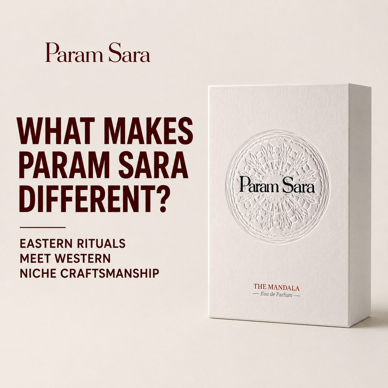 What Makes Param Sara Different? Eastern Rituals Meet Western Niche Craftsmanship